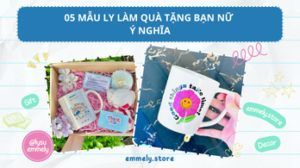 05 Mẫu Ly Làm Quà Tặng Bạn Bạn Nữ Ý Nghĩa