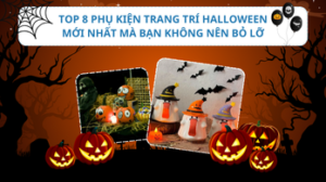 Top 8 Phụ Kiện Trang Trí Halloween Mà Bạn Không Nên Bỏ Lỡ Mới Nhất