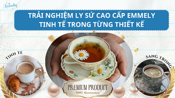 Trải nghiệm ly sứ cao cấp- Tinh tế trong từng thiết kế