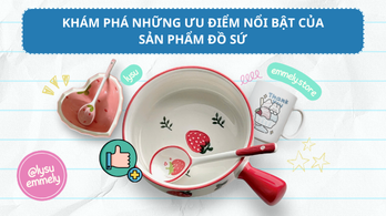 Khám Phá Những Ưu Điểm Nổi Bật Của Sản Phẩm Đồ Sứ